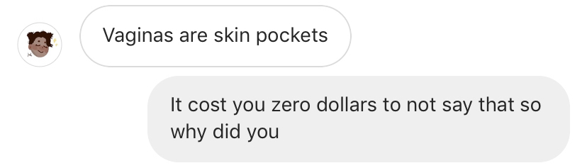 communication - Vaginas are skin pockets It cost you zero dollars to not say that so why did you