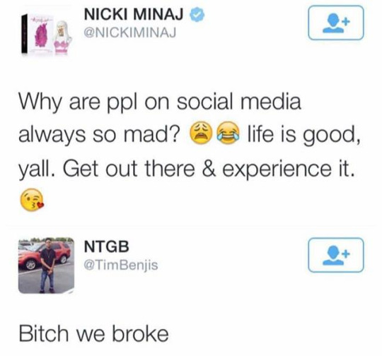 nicki minaj tweet meme bitch we broke - Nicki Minaj Why are ppl on social media always so mad? 3 life is good, yall. Get out there & experience it. Ntgb Benjis Bitch we broke