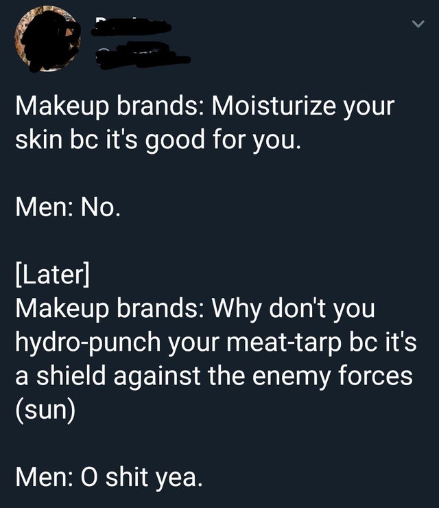 presentation - Makeup brands Moisturize your skin bc it's good for you. Men No. Later Makeup brands Why don't you hydropunch your meattarp bc it's a shield against the enemy forces sun Men O shit yea.