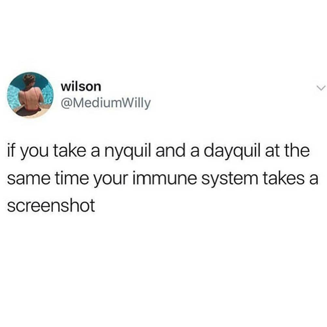 funny memes tumblr memes - wilson if you take a nyquil and a dayquil at the same time your immune system takes a screenshot