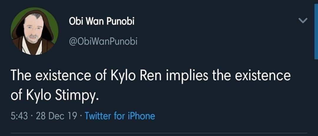 presentation - Obi Wan Punobi The existence of Kylo Ren implies the existence of Kylo Stimpy. 28 Dec 19 Twitter for iPhone
