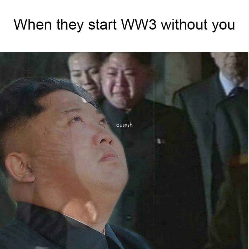 Internet meme - When they start WW3 without you ousxsh
