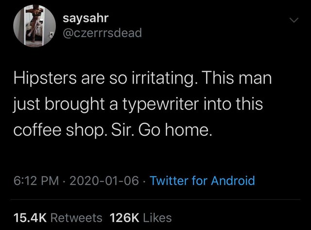 love it when you hand a dog a tre - saysahr Hipsters are so irritating. This man just brought a typewriter into this coffee shop. Sir. Go home. . Twitter for Android,