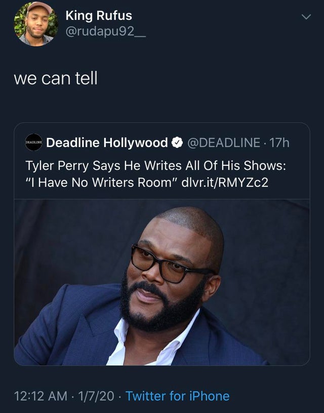 human behavior - King Rufus we can tell masum Deadline Hollywood 17h Tyler Perry Says He Writes All Of His Shows "I Have No Writers Room" dlvr.itRMYZc2 1720 . Twitter for iPhone