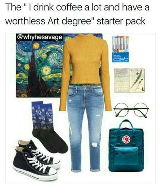 artist starter pack meme - The "I drink coffee a lot and have a worthless Art degree" starter pack Copic