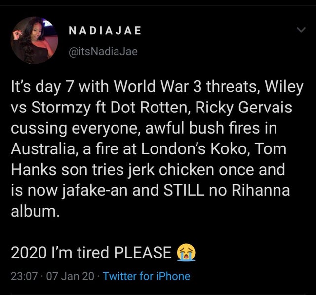 screenshot - Nadia Jae Jae 'It's day 7 with World War 3 threats, Wiley vs Stormzy ft Dot Rotten, Ricky Gervais cussing everyone, awful bush fires in Australia, a fire at London's Koko, Tom Hanks son tries jerk chicken once and is now jafakean and Still no