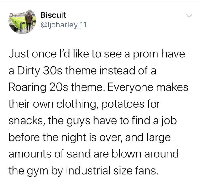 white bear bandersnatch - Biscuit Just once I'd to see a prom have a Dirty 30s theme instead of a Roaring 20s theme. Everyone makes their own clothing, potatoes for snacks, the guys have to find a job before the night is over, and large amounts of sand ar