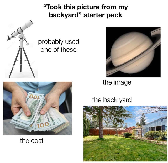 water resources - "Took this picture from my backyard" starter pack probably used one of these the image 00 the back yard 100 the cost