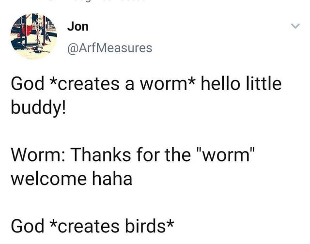memes on up police - Measures God creates a worm hello little buddy! Worm Thanks for the "worm" welcome haha God creates birds