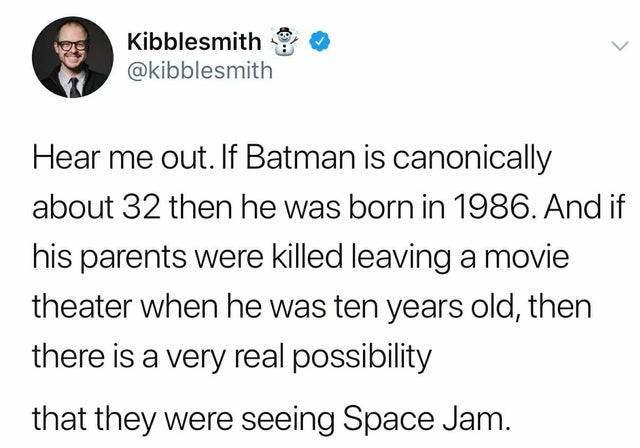 less nagging more gagging meme - Kibblesmith Hear me out. If Batman is canonically about 32 then he was born in 1986. And if his parents were killed leaving a movie theater when he was ten years old, then there is a very real possibility that they were se