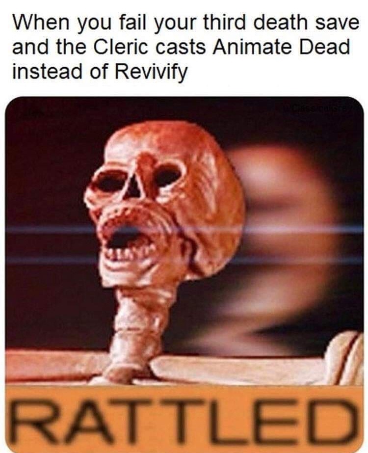 spooktober meme - When you fail your third death save and the Cleric casts Animate Dead instead of Revivify Rattled