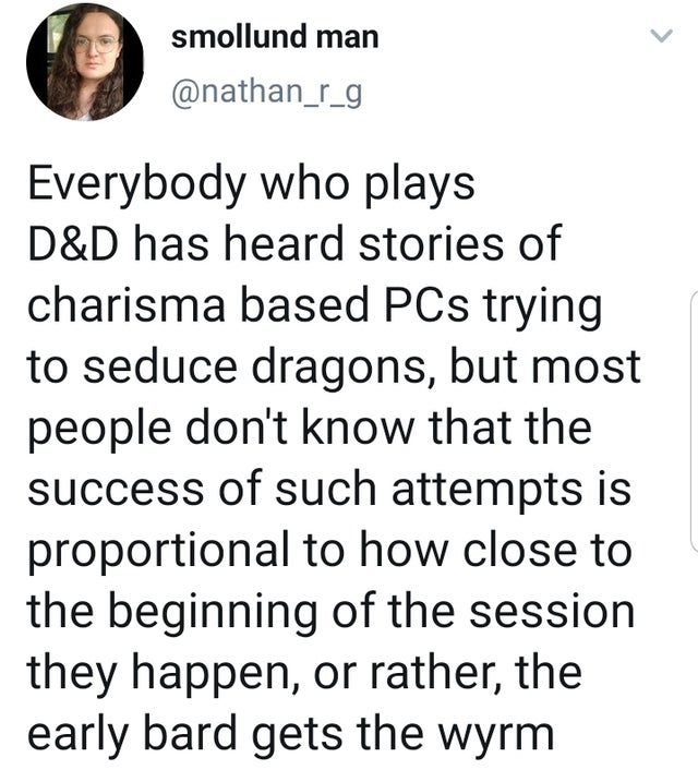 angle - smollund man Everybody who plays D&D has heard stories of charisma based PCs trying to seduce dragons, but most people don't know that the success of such attempts is proportional to how close to the beginning of the session they happen, or rather