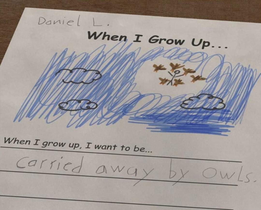 grow up i want - Daniel L. When I Grow Up... When I grow up, I want to be... carried away by Owls.