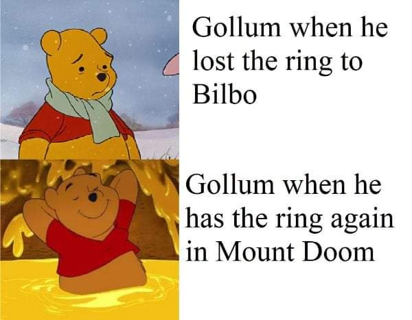 organ harvesting meme - Gollum when he lost the ring to Bilbo Gollum when he has the ring again in Mount Doom