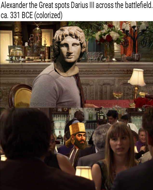 its always sunny meme - Alexander the Great spots Darius Iii across the battlefield. ca. 331 Bce colorized Daily Updates online Statu mexander me Great