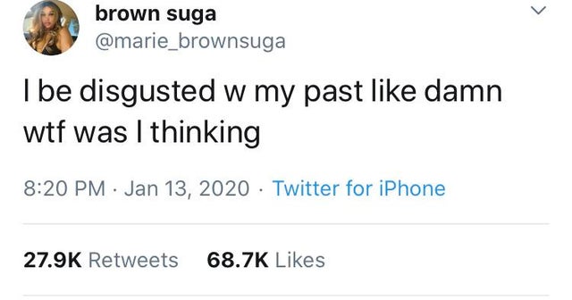 document - brown suga I be disgusted w my past damn wtf was I thinking Twitter for iPhone