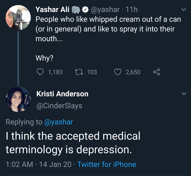 progressive era - Yashar Ali Pu 11h People who whipped cream out of a can or in general and to spray it into their mouth... Why? ' 1,183 22 103 2,650 Kristi Anderson I think the accepted medical terminology is depression. 14 Jan 20 Twitter for iPhone
