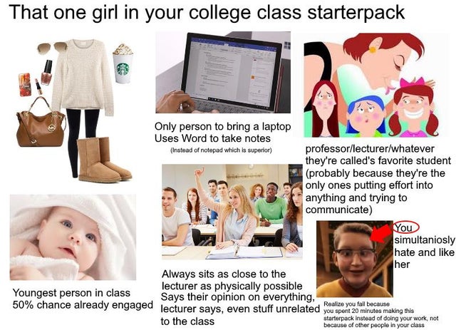 human behavior - That one girl in your college class starterpack 2 Only person to bring a laptop Uses Word to take notes Instead of notepad which is superior professorlecturerwhatever they're called's favorite student probably because they're the only one