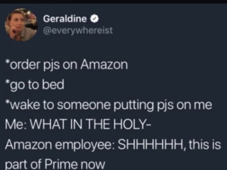 team quote - Geraldine order pjs on Amazon go to bed wake to someone putting pjs on me Me What In The Holy Amazon employee Shhhhhh, this is part of Prime now