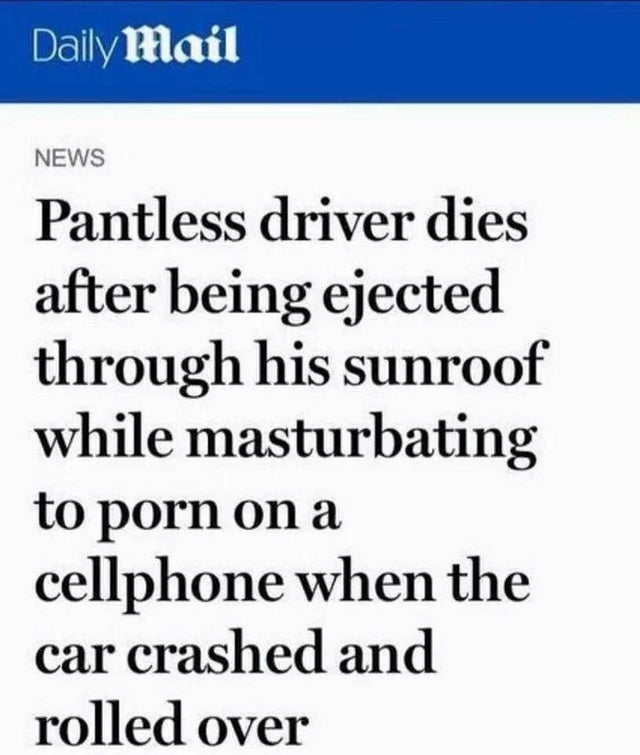 number - Daily Mail News Pantless driver dies after being ejected through his sunroof while masturbating to porn on a cellphone when the car crashed and rolled over