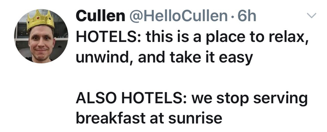 smile - Cullen . 6h Hotels this is a place to relax, unwind, and take it easy Also Hotels we stop serving breakfast at sunrise