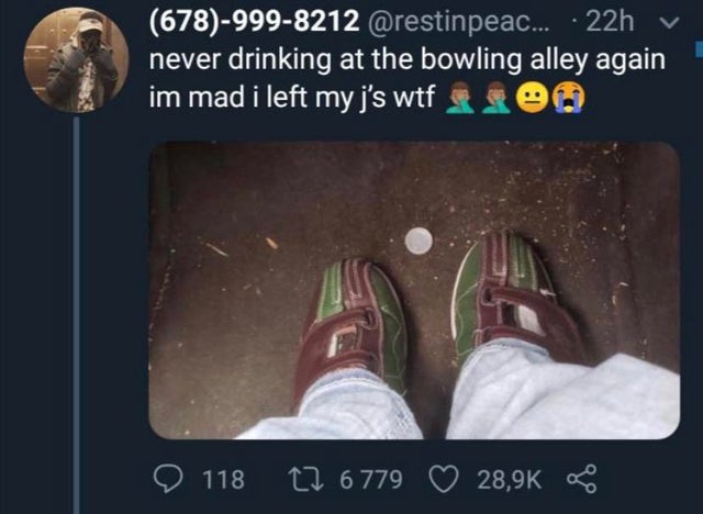im never drinking at the bowling alley - 6789998212 ... 22h v never drinking at the bowling alley again im mad i left my j's wtf ea ' 118 17 6779