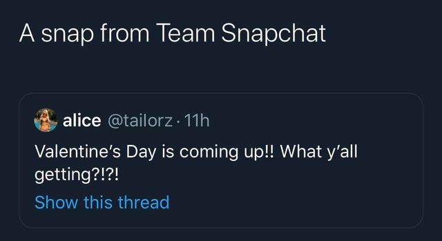 presentation - A snap from Team Snapchat Aalice 11h Valentine's Day is coming up!! What y'all getting?!?! Show this thread