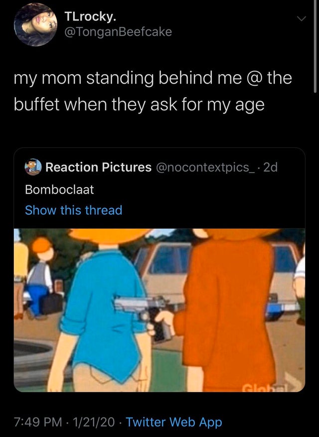 screenshot - TLrocky. my mom standing behind me @ the buffet when they ask for my age Reaction Pictures 2d, Bomboclaat Show this thread 12120 Twitter Web App