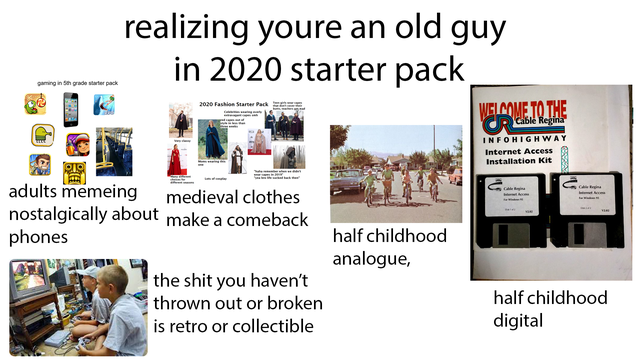 media - realizing youre an old guy in 2020 starter pack, aning in the grade erpack Welcome To The O Cabidul Infohighway Internet Access Installation Kit Dy adults memeing medieval clothes nostalgically about make a comeback phones half childhood analogue,