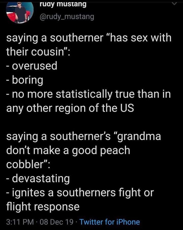screenshot - ruay mustang saying a southerner has sex with their cousin" overused boring no more statistically true than in any other region of the Us saying a southerner's grandma don't make a good peach cobbler" devastating ignites a southerners fight o
