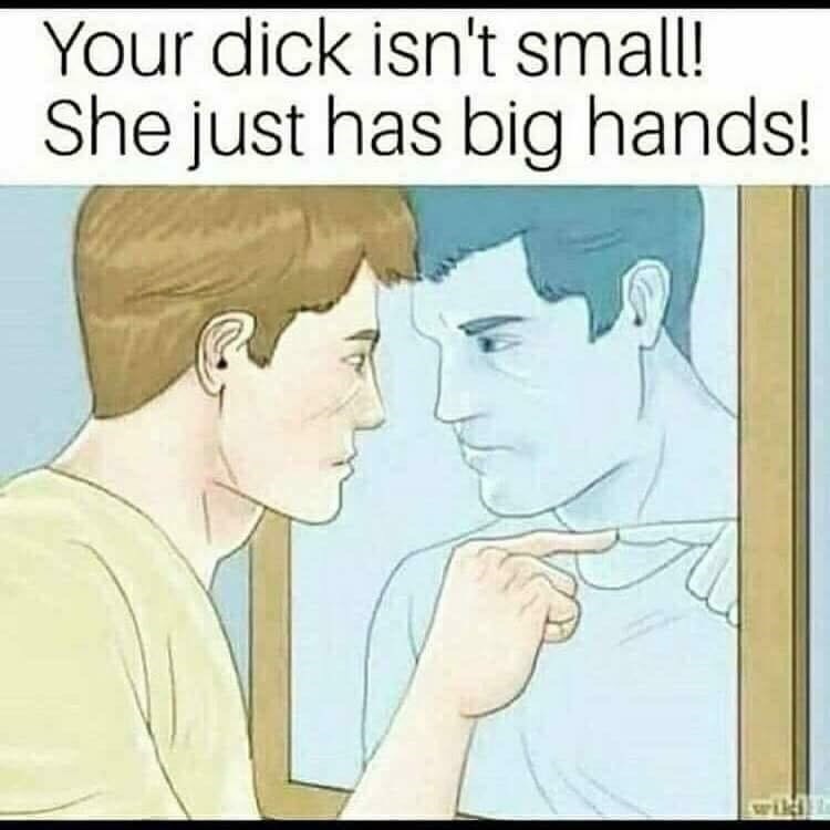 stronger than shaggy - Your dick isn't small! She just has big hands!