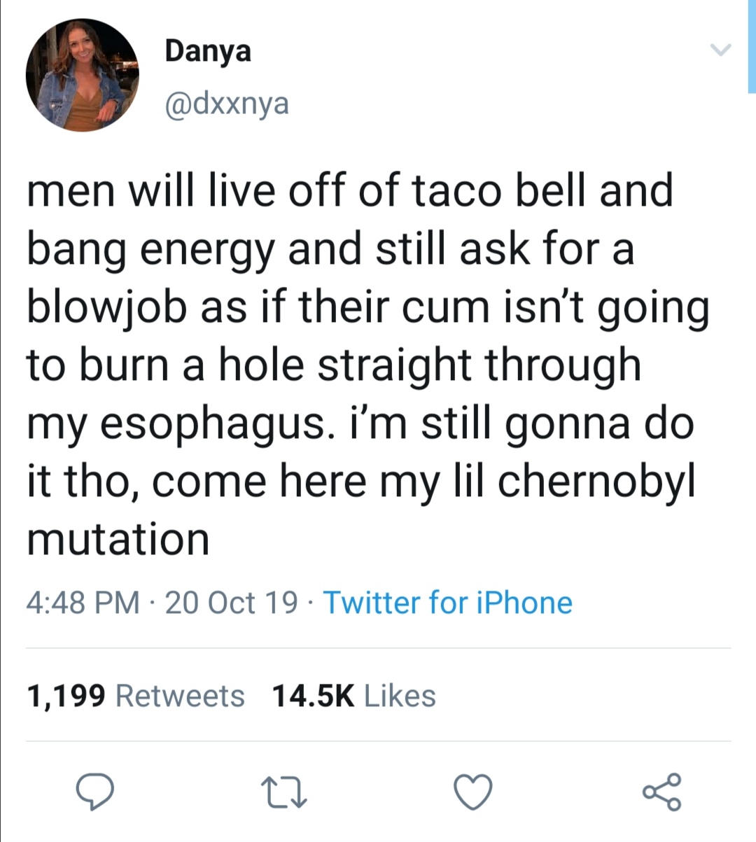 come here my little chernobyl mutation - Danya men will live off of taco bell and bang energy and still ask for a blowjob as if their cum isn't going to burn a hole straight through my esophagus. i'm still gonna do it tho, come here my lil chernobyl mutat