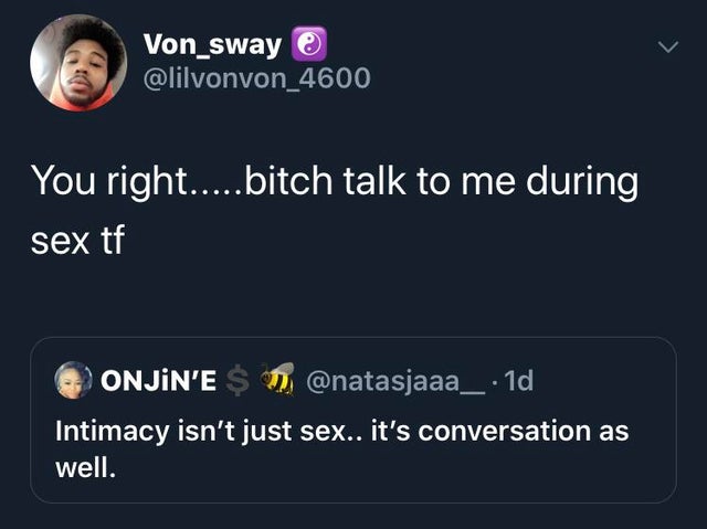 presentation - Von_sway You right.....bitch talk to me during sex tf N'E $ D 1d Intimacy isn't just sex.. it's conversation as well.