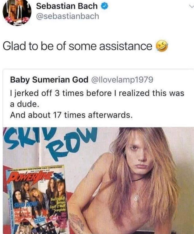 media - Sebastian Bach Glad to be of some assistance Baby Sumerian God I jerked off 3 times before I realized this was a dude. And about 17 times afterwards. Skiyow Force Calcon