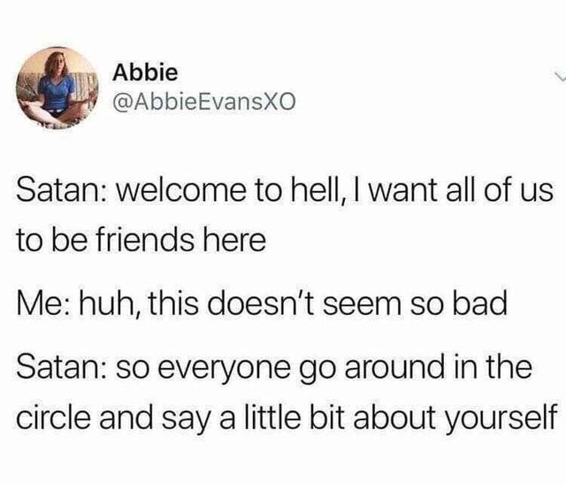 point - Abbie Satan welcome to hell, I want all of us to be friends here Me huh, this doesn't seem so bad Satan so everyone go around in the circle and say a little bit about yourself