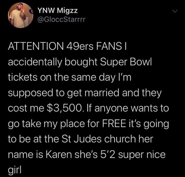 long distance relationship quotes - Ynw Migzz Attention 49ers Fans I accidentally bought Super Bowl tickets on the same day I'm supposed to get married and they cost me $3,500. If anyone wants to go take my place for Free it's going to be at the St Judes 