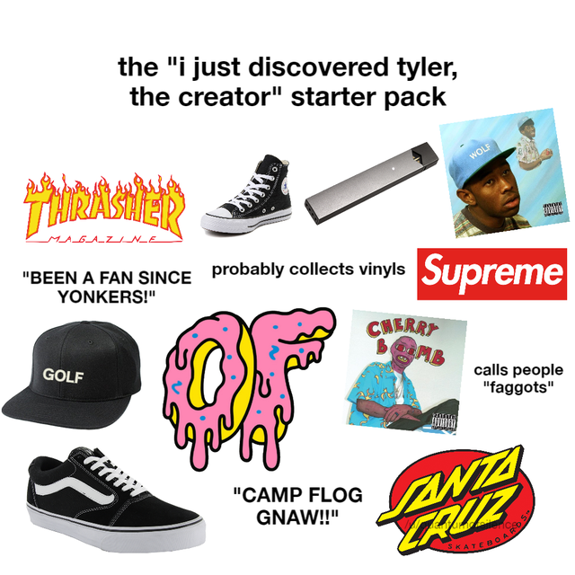 outdoor shoe - the "i just discovered tyler, the creator" starter pack M_A_G_A_Z_ N_E "Been A Fan Since probably collects vinyls Supreme Yonkers!" Herr Golf calls people "faggots" "Camp Flog Gnaw!!" Anta Puz