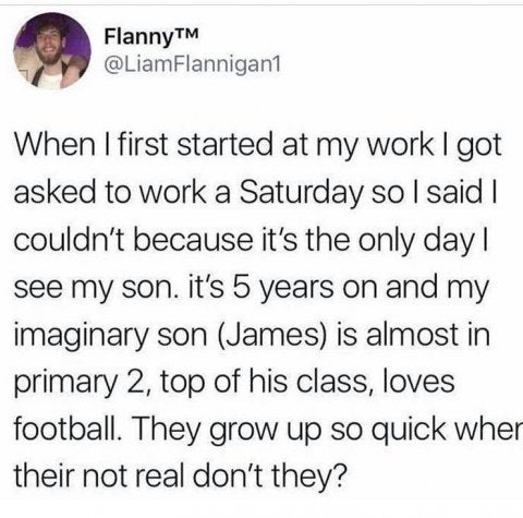 sleepovers in 2007 vs 2017 - FlannyTM Flannigan1 When I first started at my work I got asked to work a Saturday so I said I couldn't because it's the only day! see my son. it's 5 years on and my imaginary son James is almost in primary 2, top of his class