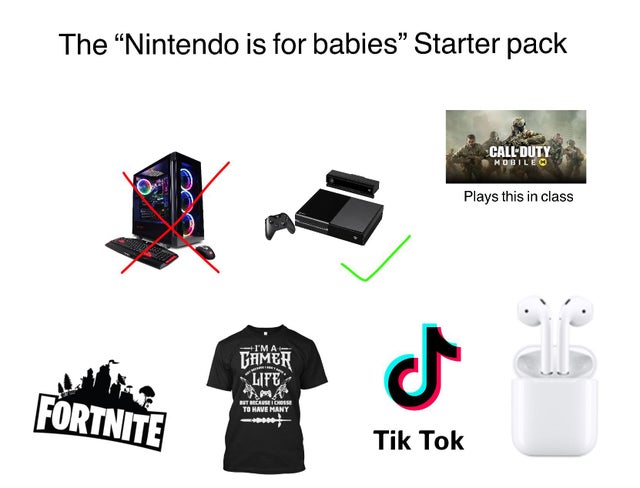 graphic design - The "Nintendo is for babies" Starter pack Call Duty Mobile Plays this in class Tamer Life Bv To Have Many Tik Tok