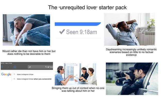 collaboration - The unrequited love starter pack Seen am wers Would rather die than not have him or her but does nothing to be desirable to them Daydreaming increasingly unly romantic scenarios based on little to no factual evidence D A aa hov Google does