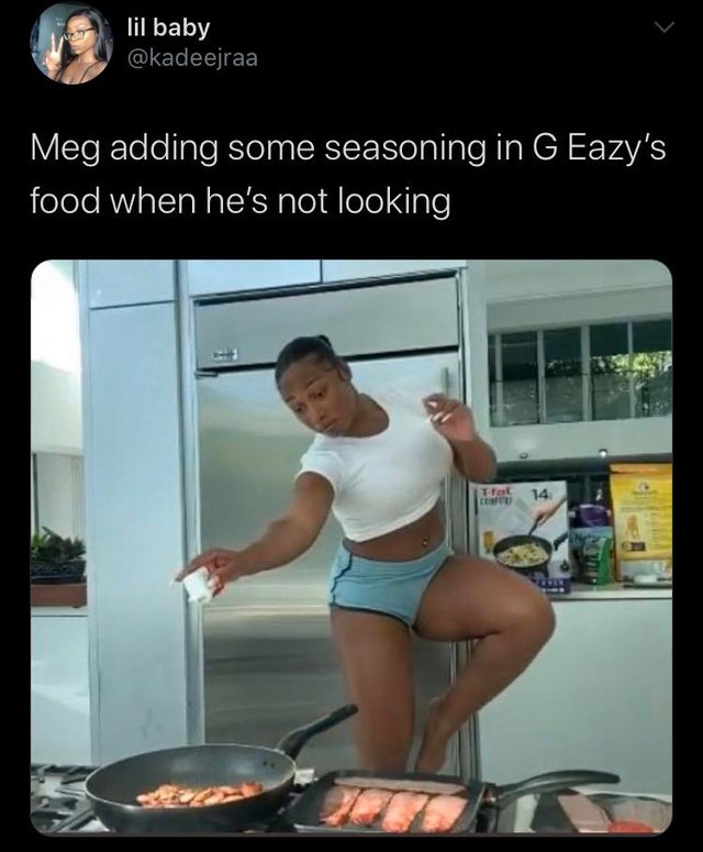 muscle - lil baby Meg adding some seasoning in G Eazy's food when he's not looking Rorat U 14