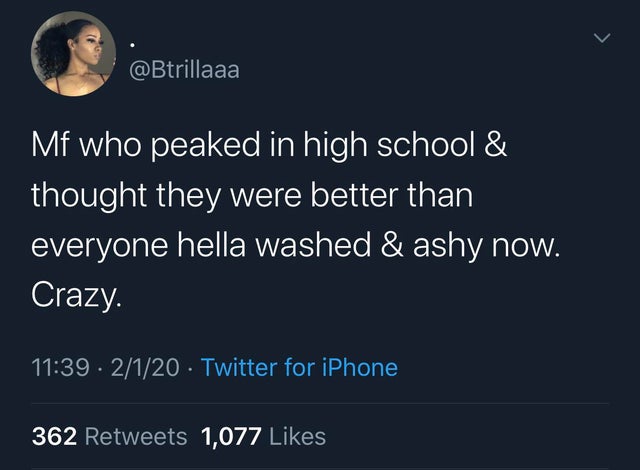 atmosphere - Mf who peaked in high school & thought they were better than everyone hella washed & ashy now. Crazy. . 2120 Twitter for iPhone 362 1,077