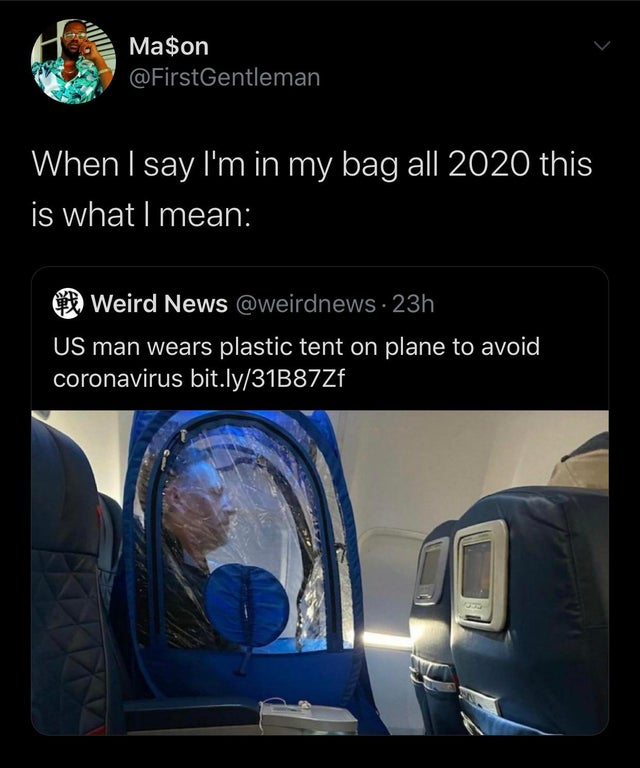 multimedia - Ma$on When I say I'm in my bag all 2020 this is what I mean Weird News . 23h Us man wears plastic tent on plane to avoid coronavirus bit.ly31B87Zf