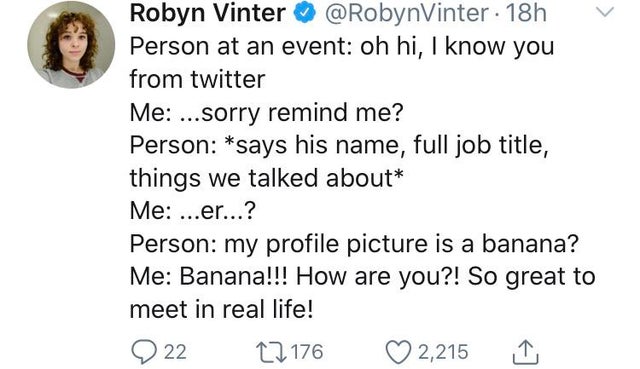 azealia banks perez hilton - Robyn Vinter 18h Person at an event oh hi, I know you from twitter Me ...sorry remind me? Person says his name, full job title, things we talked about Me ...er...? Person my profile picture is a banana? Me Banana!!! How are yo