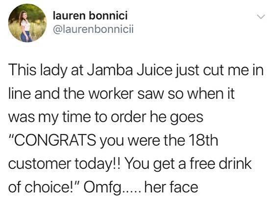 weird flex but ok meme - lauren bonnici This lady at Jamba Juice just cut me in line and the worker saw so when it was my time to order he goes "Congrats you were the 18th customer today!! You get a free drink of choice!" Omfg..... her face