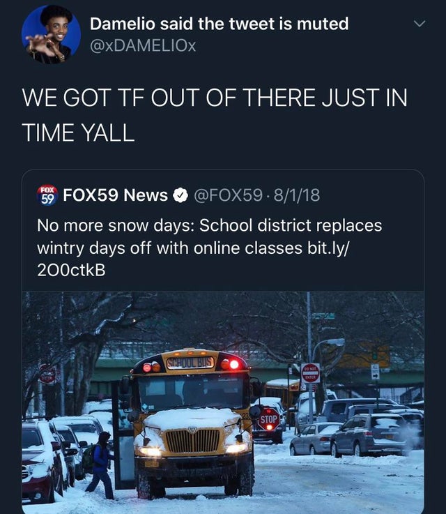 no more snow days fox59 news - Damelio said the tweet is muted We Got Te Out Of There Just In Time Yall 59 FOX59 News .8118 No more snow days School district replaces wintry days off with online classes bit.ly 200ctkB Sehool Bus Stop