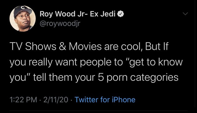 photo caption - Roy Wood Jr Ex Jedi Tv Shows & Movies are cool, But If you really want people to "get to know you" tell them your 5 porn categories 21120 Twitter for iPhone