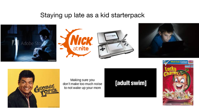 presentation - Staying up late as a kid starterpack Adobe Sto at nite Whole Gran Calcium Lucky Charms Making sure you don't make too much noise to not wake up your mom adult swim Geor 6 Toys