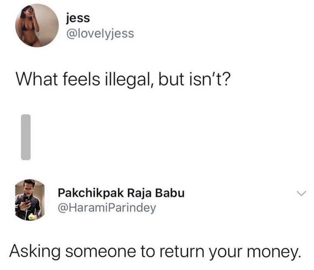 paper - jess What feels illegal, but isn't? Pakchikpak Raja Babu Asking someone to return your money.