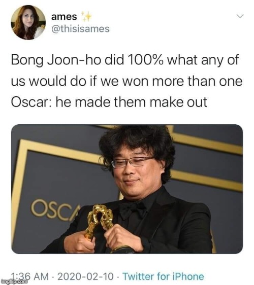 human behavior - ames Bong Joonho did 100% what any of us would do if we won more than one Oscar he made them make out Osci Twitter for iPhone